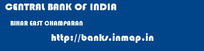 CENTRAL BANK OF INDIA  BIHAR EAST CHAMPARAN    banks information 